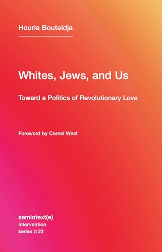 Whites, Jews, and Us: Toward a Politics of Revolutionary Love (Semiotext(e) / Intervention Series, Band 22) von MIT Press