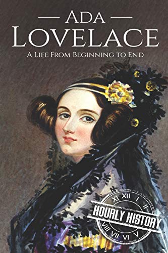 Ada Lovelace: A Life from Beginning to End (Biographies of Women in History, Band 12) von Independently Published