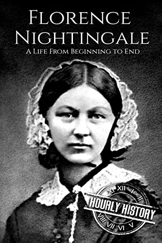 Florence Nightingale: A Life From Beginning to End (Biographies of Women in History) von Createspace Independent Publishing Platform