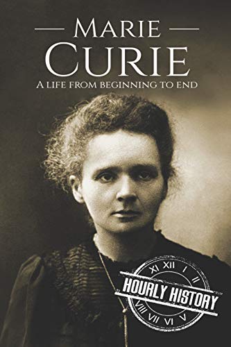 Marie Curie: A Life From Beginning to End (Biographies of Women in History) von Independently Published