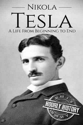 Nikola Tesla: A Life From Beginning to End (Biographies of Inventors, Band 1)