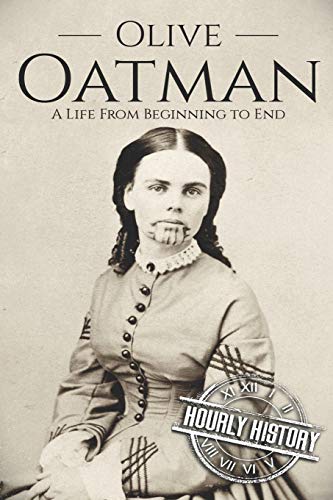 Olive Oatman: A Life From Beginning to End (Native American History, Band 7)