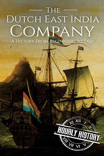 The Dutch East India Company: A History From Beginning to End (The East India Companies) von Createspace Independent Publishing Platform