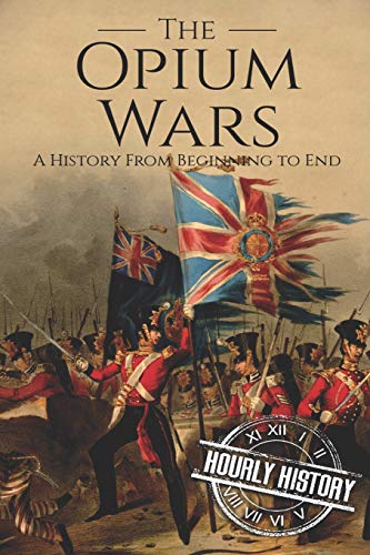 The Opium Wars: A History From Beginning to End (History of China) von Independently Published
