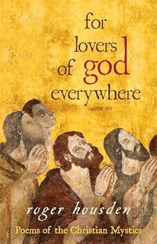 For Lovers of God Everywhere: Poems Of The Christian Mystics