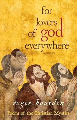 For Lovers of God Everywhere: Poems Of The Christian Mystics