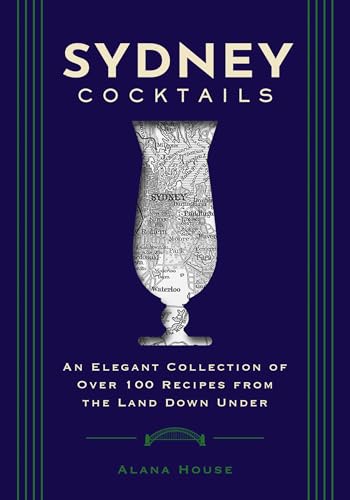 Sydney Cocktails: An Elegant Collection of Over 100 Recipes Inspired by the Land Down Under (City Cocktails) von Cider Mill Press