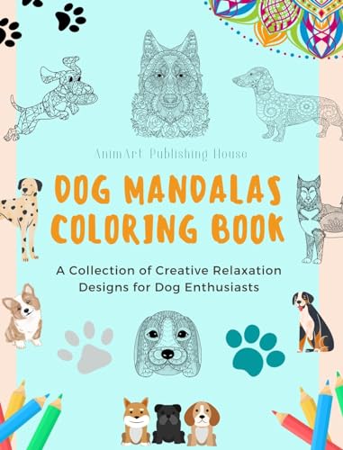 Dog Mandalas | Coloring Book for Dog Lovers | Anti-Stress and Relaxing Canine Mandalas to Promote Creativity: A Collection of Creative Relaxation Designs for Dog Enthusiasts von Blurb