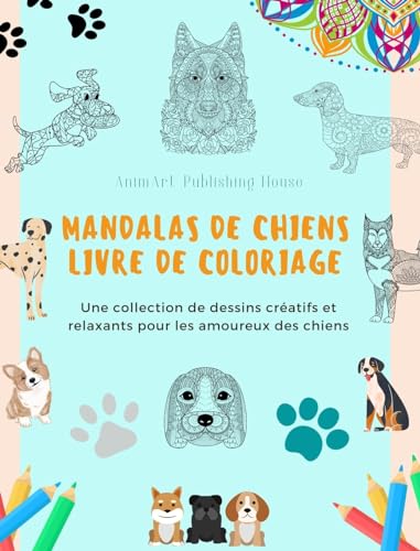 Mandalas de Chiens | Livre de coloriage | Des mandalas canins anti-stress et relaxants pour encourager la créativité: Une collection de dessins créatifs et relaxants pour les amoureux des chiens von Blurb