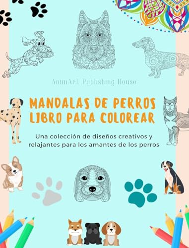 Mandalas de Perros | Libro para colorear | Mandalas caninos antiestrés y relajantes para fomentar la creatividad: Una colección de diseños creativos y relajantes para los amantes de los perros von Blurb