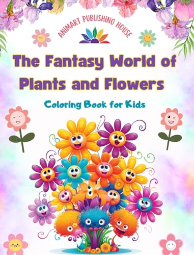 The Fantasy World of Plants and Flowers - Coloring Book for Kids - Funny Designs with Nature's Most Adorable Creatures: Lovely Collection of Creative and Adorable Nature Scenes for Children von Blurb