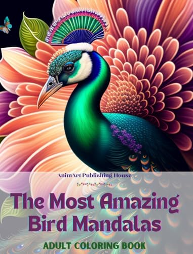 The Most Amazing Bird Mandalas Adult Coloring Book Anti-Stress and Relaxing Mandalas to Promote Creativity: Mystical Bird Designs to Relieve Stress and Balance the Mind von Blurb