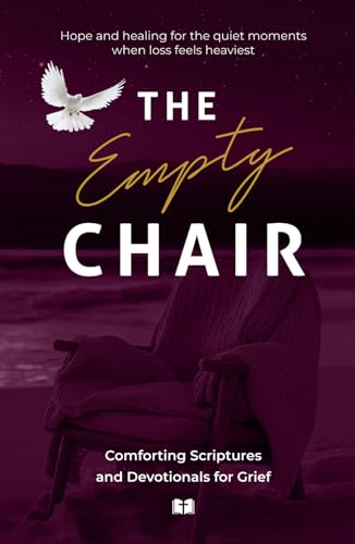 The Empty Chair: Comforting Scriptures and Devotionals for Grief: Hope and healing for the quiet moments when loss feels heaviest (Bible Verses for Comfort and Inspiration) von Independently published
