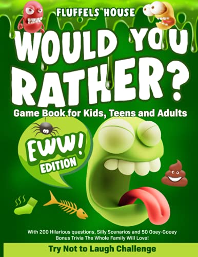 Would You Rather Game Book for Kids, Teens, and Adults - EWW Edition!: Try Not To Laugh Challenge with 200 Hilarious Questions, Silly Scenarios, and 50 Ooey-Gooey Bonus Trivia!