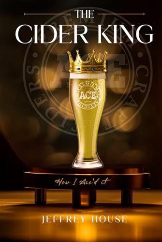 The Cider King: How I Ace’d It! The Cider King: How I Ace’d It! von American Book Publisher