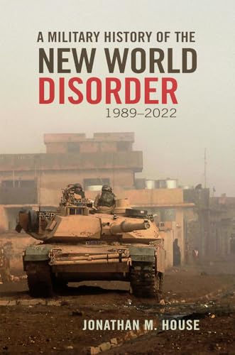 A Military History of the New World Disorder, 1989-2022: Volume 78 (Campaigns and Commanders) von University of Oklahoma Press
