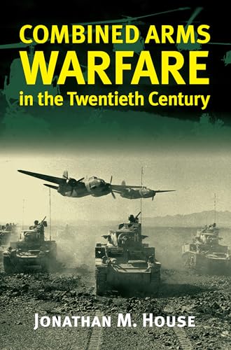 Combined Arms Warfare in the Twentieth Century (Modern War Studies) von University Press of Kansas