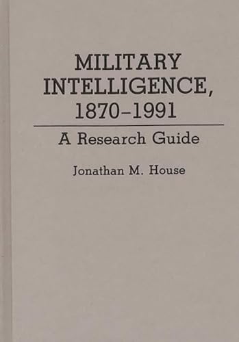 Military Intelligence, 1870-1991: A Research Guide (Research Guides in Military Studies, 6, Band 6) von Greenwood
