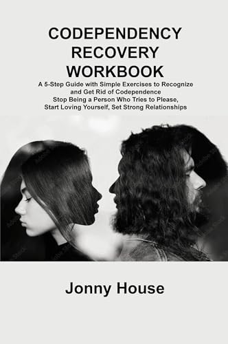 CODEPENDENCY RECOVERY WORKBOOK: A 5-Step Guide with Simple Exercises to Recognize and Get Rid of Codependence Stop Being a Person Who Tries to Please, Start Loving Yourself, Set Strong Relationships von Sage Rivers