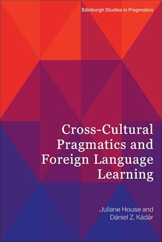 Cross-Cultural Pragmatics and Foreign Language Learning (Edinburgh Studies in Pragmatics)