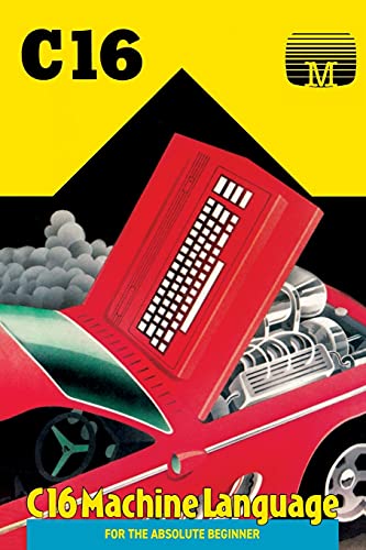 C16 Machine Language for the Absolute Beginner (Retro Reproductions, Band 15) von Acorn Books