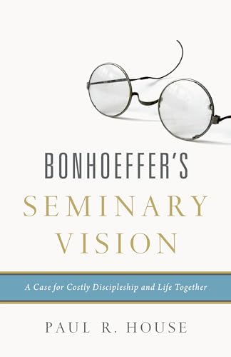 Bonhoeffer's Seminary Vision: A Case for Costly Discipleship and Life Together von Crossway Books