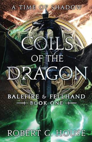 Coils of the Dragon: Book One of Balefire and Fellhand A Time of Shadow Novel von selfpublishing.com