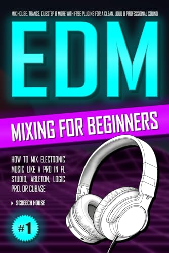 EDM MIXING FOR BEGINNERS: How to Mix Electronic Music Like a Pro in FL Studio, Ableton, Logic Pro or Cubase — Mix House, Trance, Dubstep & More with Free Plugins for a Clean, Loud & Professional Sound EDM MIXING FOR BEGINNERS: How to Mix Electronic Music Like a Pro in FL Studio, Ableton, Logic Pro or Cubase — Mix House, Trance, Dubstep & More with Free Plugins for a Clean, Loud & Professional Sound von Independently published