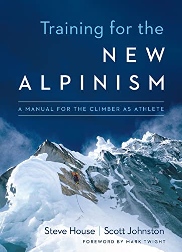 Training for the New Alpinism: A Manual for the Climber as Athlete