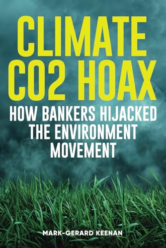 Climate CO2 Hoax - How Bankers Hijacked the Environment Movement