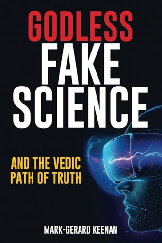 Godless Fake Science and the Vedic Path of Truth