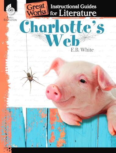 Charlotte's Web: An Instructional Guide for Literature: An Instructional Guide for Literature : An Instructional Guide for Literature (Great Works) von Shell Education Pub
