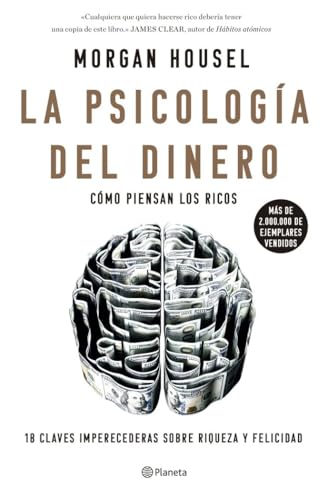 La psicología del dinero: Cómo piensan los ricos: 18 claves imperecederas sobre riqueza y felicidad (No Ficción) von Editorial Planeta