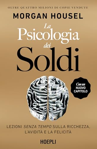 La psicologia dei soldi. Lezioni senza tempo sulla ricchezza, l'avidità e la felicità (Finanza)