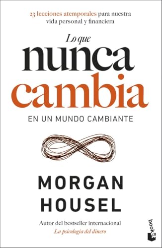 Lo que nunca cambia: 23 lecciones atemporales para nuestra vida personal y financiera (Empresa y Talento) von Booket