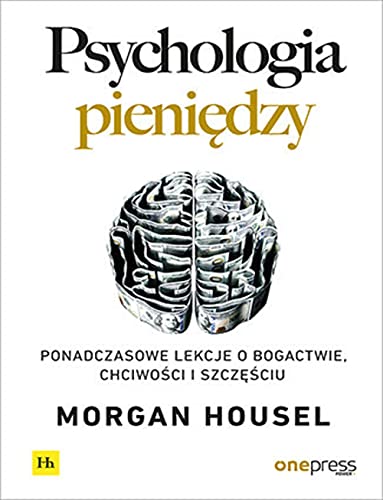 Psychologia pieniędzy: Ponadczasowe lekcje o bogactwie, chciwości i szczęściu