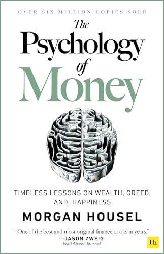 The Psychology of Money: Timeless Lessons on Wealth, Greed, and Happiness: Timeless lessons on wealth, greed, and happiness