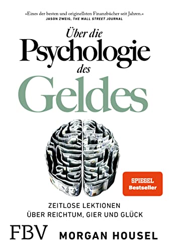 Über die Psychologie des Geldes: Zeitlose Lektionen über Reichtum, Gier und Glück Über die Psychologie des Geldes: Zeitlose Lektionen über Reichtum, Gier und Glück von Finanzbuch Verlag