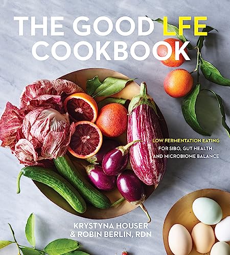 The Good LFE Cookbook: Low Fermentation Eating for SIBO, Gut Health, and Microbiome Balance