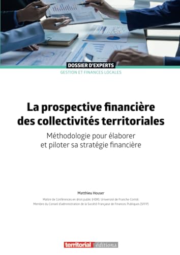 La prospective financière des collectivités territoriales: Méthodologie pour élaborer et piloter sa stratégie financière (Dossier d'experts) La prospective financière des collectivités territoriales: Méthodologie pour élaborer et piloter sa stratégie financière (Dossier d'experts) von Territorial Editions