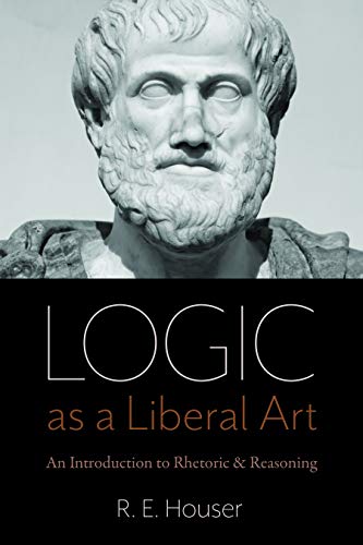 Logic as a Liberal Art: An Introduction to Rhetoric and Reasoning von Catholic University of America Press