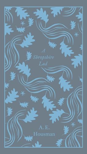 A Shropshire Lad: Housman A E (Penguin Clothbound Poetry)