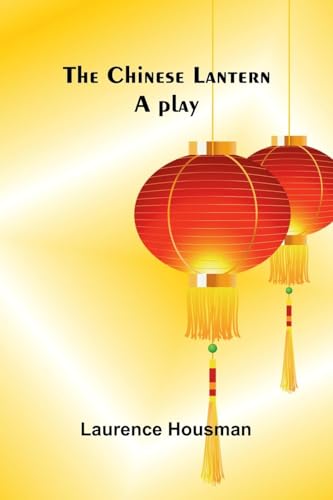 The Chinese lantern: A play von Alpha Edition
