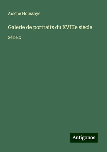 Galerie de portraits du XVIIIe siècle: Série 2 von Antigonos Verlag