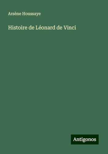 Histoire de Léonard de Vinci Histoire de Léonard de Vinci von Antigonos Verlag