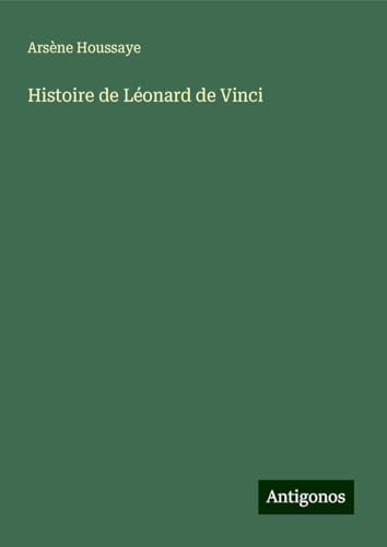 Histoire de Léonard de Vinci Histoire de Léonard de Vinci von Antigonos Verlag
