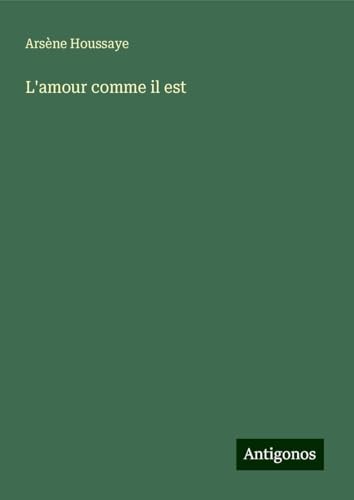 L'amour comme il est L'amour comme il est von Antigonos Verlag