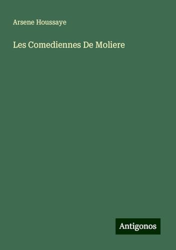 Les Comediennes De Moliere Les Comediennes De Moliere von Antigonos Verlag