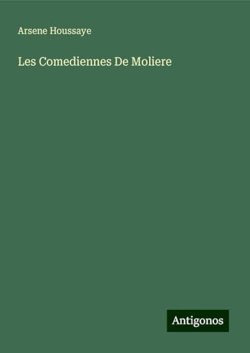 Les Comediennes De Moliere Les Comediennes De Moliere von Antigonos Verlag