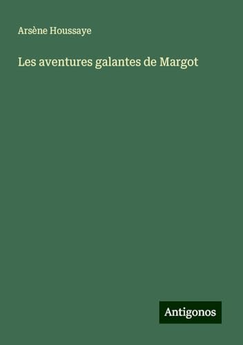Les aventures galantes de Margot Les aventures galantes de Margot von Antigonos Verlag